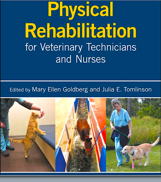 PHYSICAL REHABILITATION FOR VET TECHS & NURSES - M.E. Goldberg & J. Tomlinson