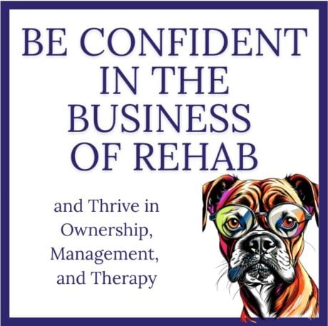 Be Confident in the Business of Canine Rehab Ownership, Management