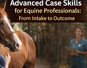 <strong>COURSE</strong> 2. Advanced Case Skills for Equine Professionals: From Intake to Outcome